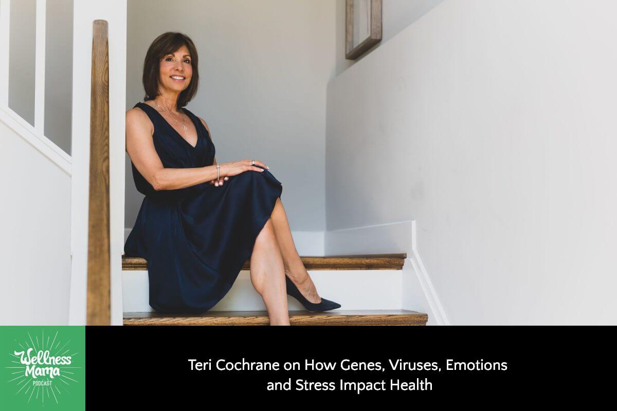 514: Teri Cochrane on How Genes, Viruses, Emotions, and Stress Impact Health
