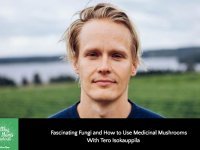 Fascinating Fungi and How to Use Medicinal Mushrooms with Tero Isokauppila