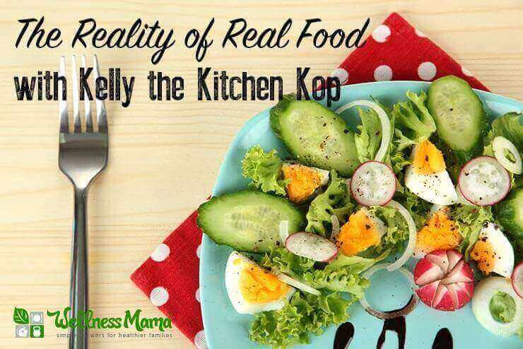 The Reality of Real Food with Kelly the Kitchen Kop