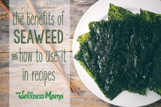 The Benefits Of Seaweed And When To Avoid It Wellness Mama   The Benefits Of Seaweed And How To Use It In Recipes 550x367 