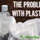 The problem with plastic for health and our planet