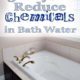 Three Ways to Reduce Chemicals in Bath Water