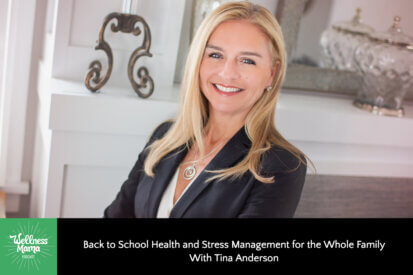 Back to School Health and Stress Management for the Whole Family with Tina Anderson