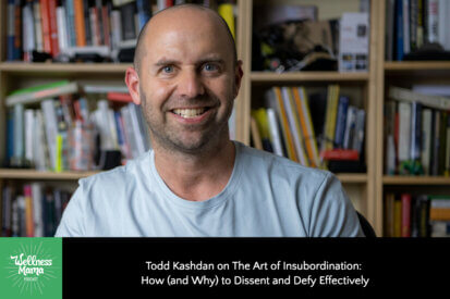 Todd Kashdan on The Art of Insubordination: How (and Why) to Dissent and Defy Effectively