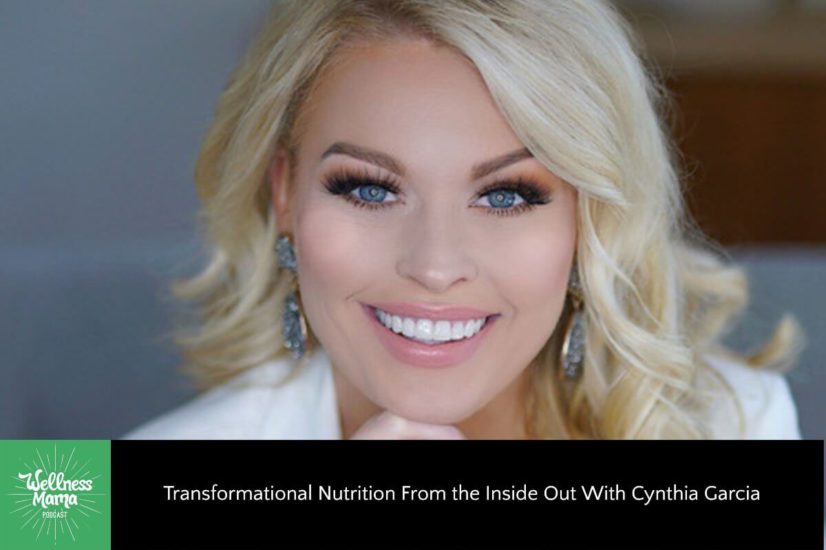 Transformational Nutrition From the Inside Out With Cynthia Garcia