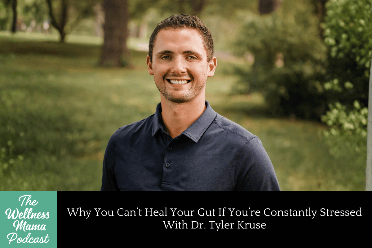 1014: Why You Can’t Heal Your Gut If You’re Constantly Stressed With Dr. Tyler Kruse