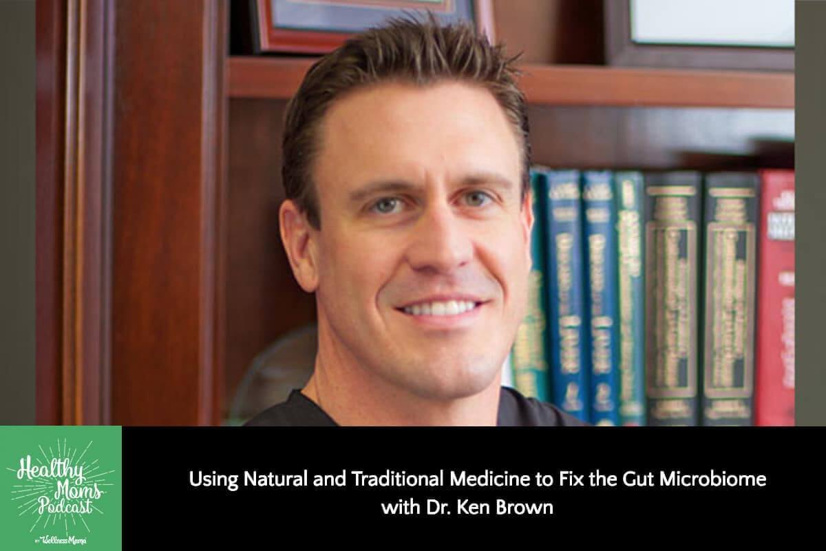 Using Natural and Traditional Medicine to Fix the Microbiome with Dr. Ken Brown