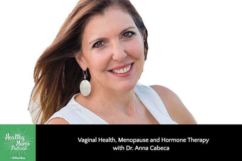 Vaginal Health, Menopause and Hormone Therapy with Dr. Anna Cabeca