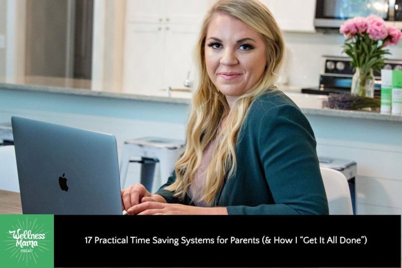 17 Practical Time Saving Systems for Parents (How I “Get It All Done”)
