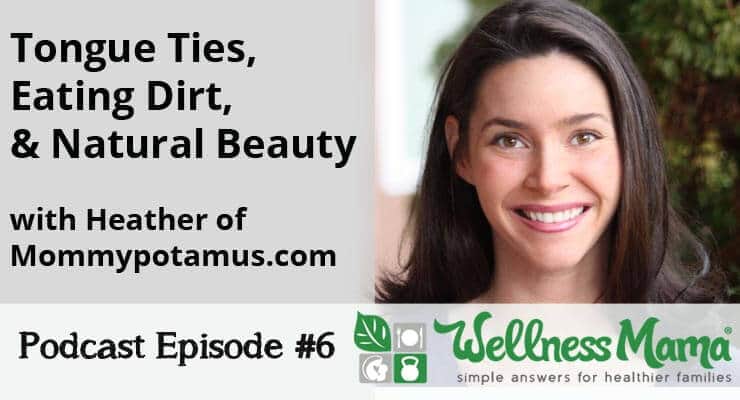 006: Heather Dessinger on Tongue Ties, Eating Dirt, & Natural Beauty