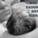 Was my daughters birth illegal
