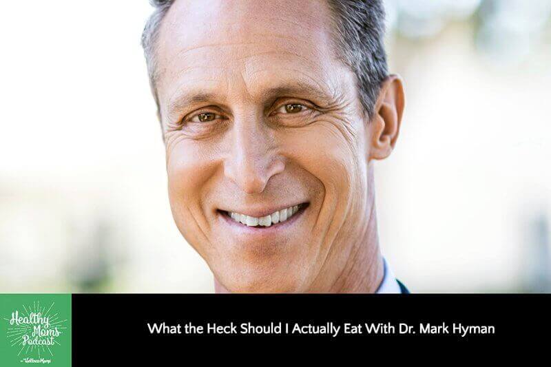 What the Heck Should I Actually Eat with Dr. Mark Hyman