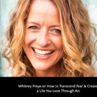 Whitney Freya on How to Transcend Fear & Create a Life You Love Through Art