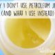 Why I dont use petroleum jelly and what i use instead