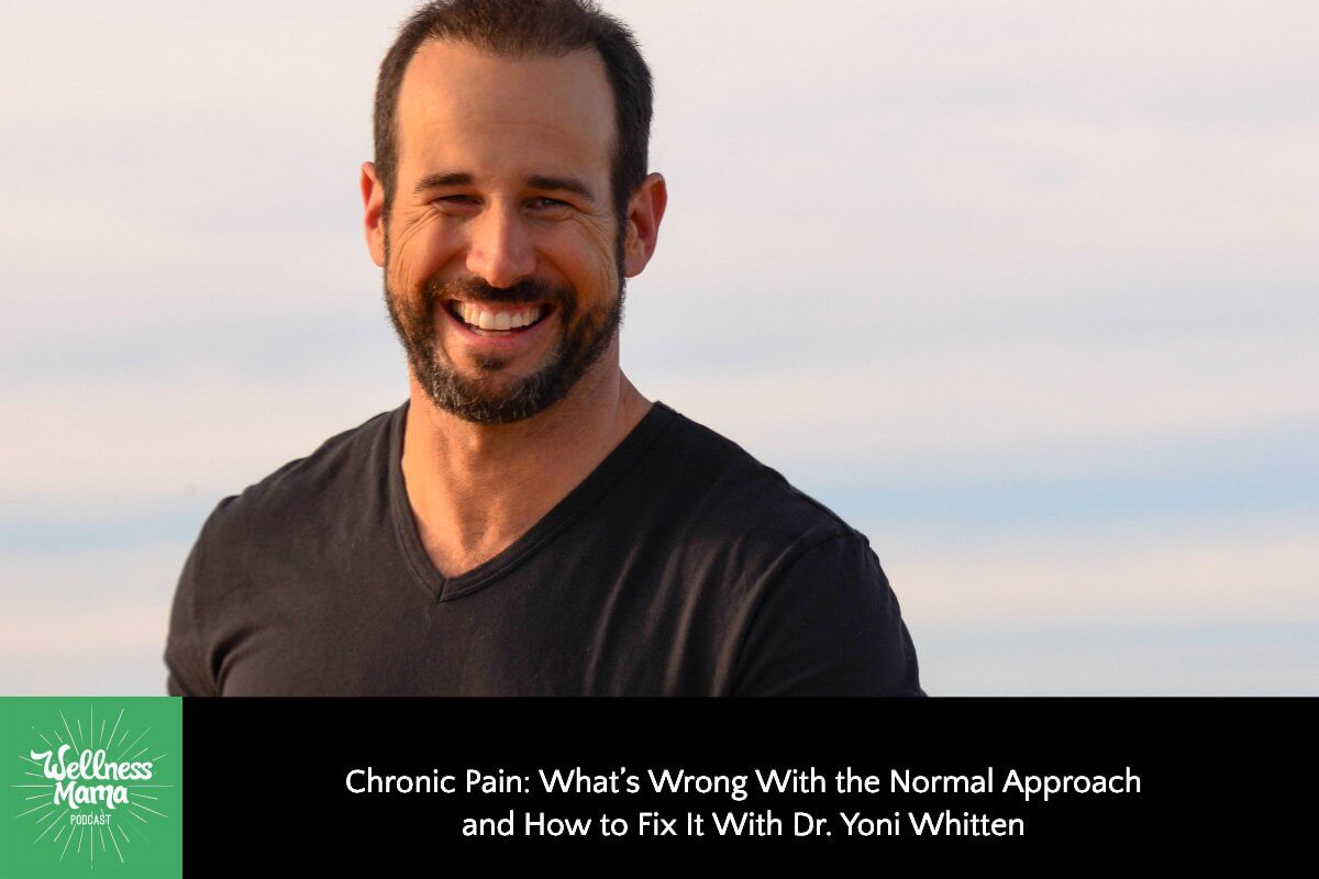 399: Chronic Pain: What’s Wrong With the Normal Approach and How to Fix It With Dr. Yoni Whitten