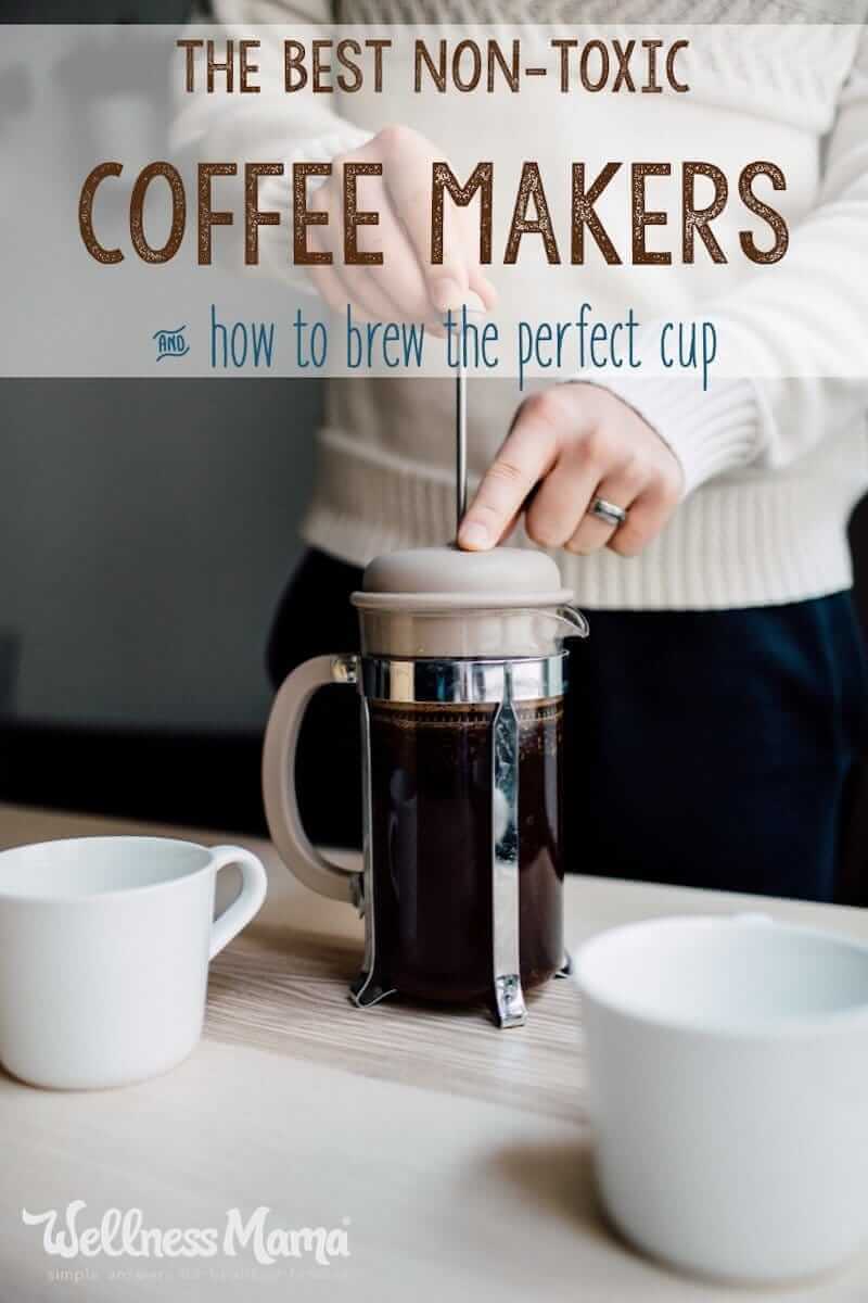 Most coffee makers can harbor mold or mildew and may leach plastic chemicals into coffee. Try non-toxic methods like pour-over, French press and percolator.
