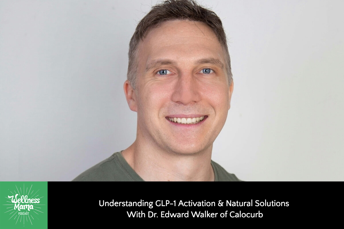 869: Understanding GLP-1 Activation & Natural Solutions With Dr. Edward Walker of Calocurb