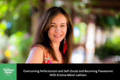 Overcoming Perfectionism and Self-Doubt and Becoming Flawesome With Kristina Mänd-Lakhiani