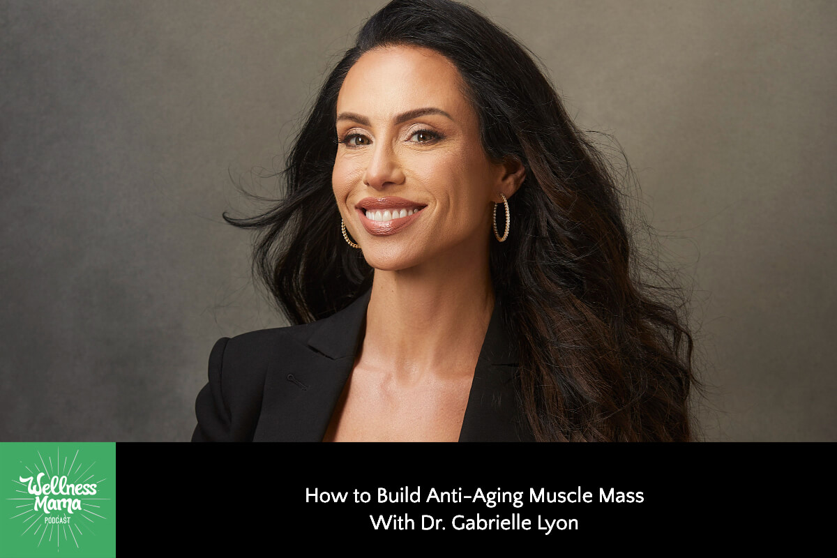 How to Build Anti-Aging Muscle Mass & a New Way to Think About Obesity With Dr. Gabrielle Lyon