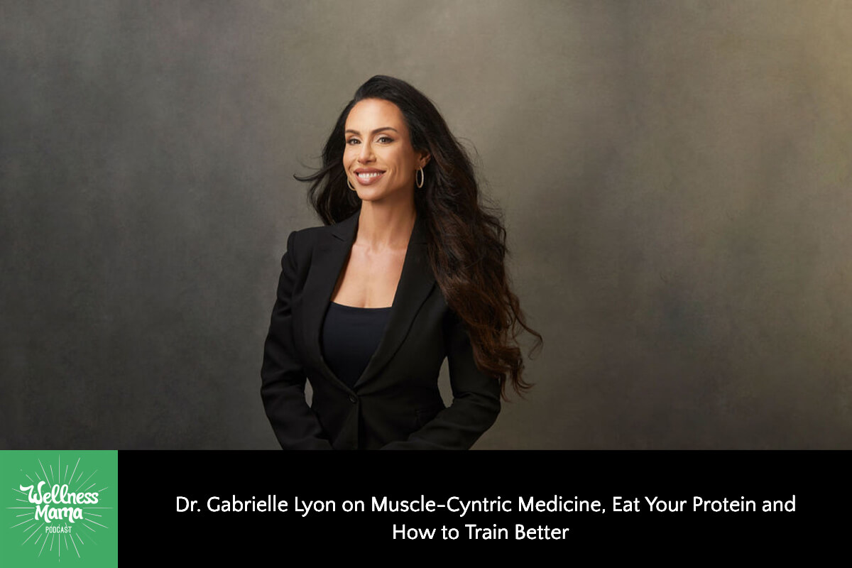 612: Dr. Gabrielle Lyon on Muscle-Centric Medicine, Eat Your Protein, and How to Train Better
