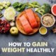 How to gain weight healthily
