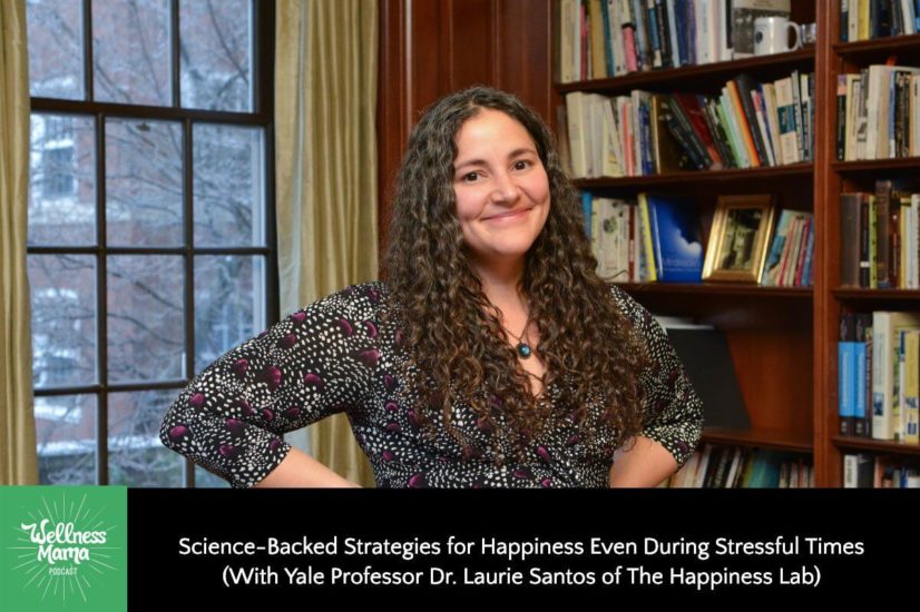 Science-Backed Strategies for Happiness Even During Stressful Times (With Yale Professor Dr. Laurie Santos of The Happiness Lab)