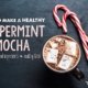A healthy peppermint mocha recipe!
