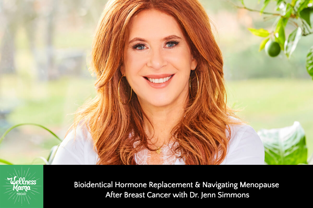 828: Bioidentical Hormone Replacement & Navigating Menopause After Breast Cancer With Dr. Jenn Simmons