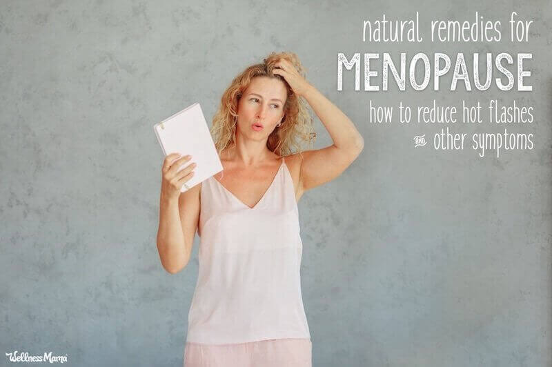 Natural Remedies for Menopause: How to Reduce Hot Flashes & Other Menopause Symptoms