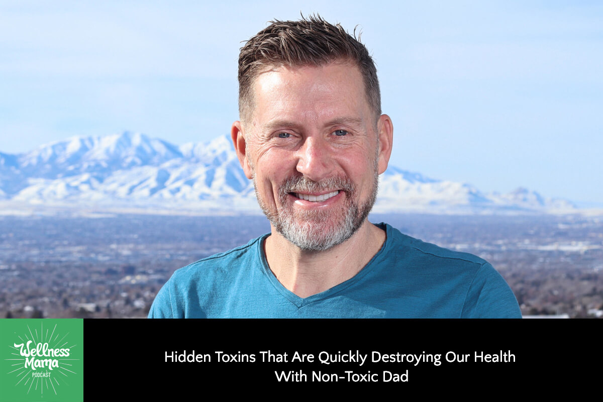 Hidden Toxins That Are Quickly Destroying Our Health with Non-Toxic Dad