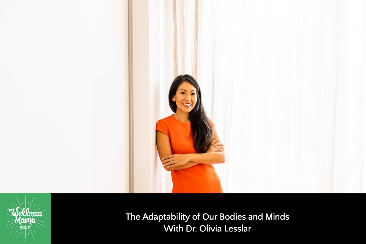The Adaptability of Our Bodies and Minds: We Have More Control than We Think with Dr. Olivia Lesslar