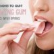 Reasons to quit chewing gum and search for other options