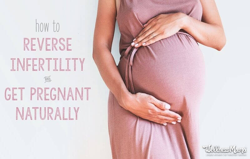 How to reverse infertility and get pregnant naturally