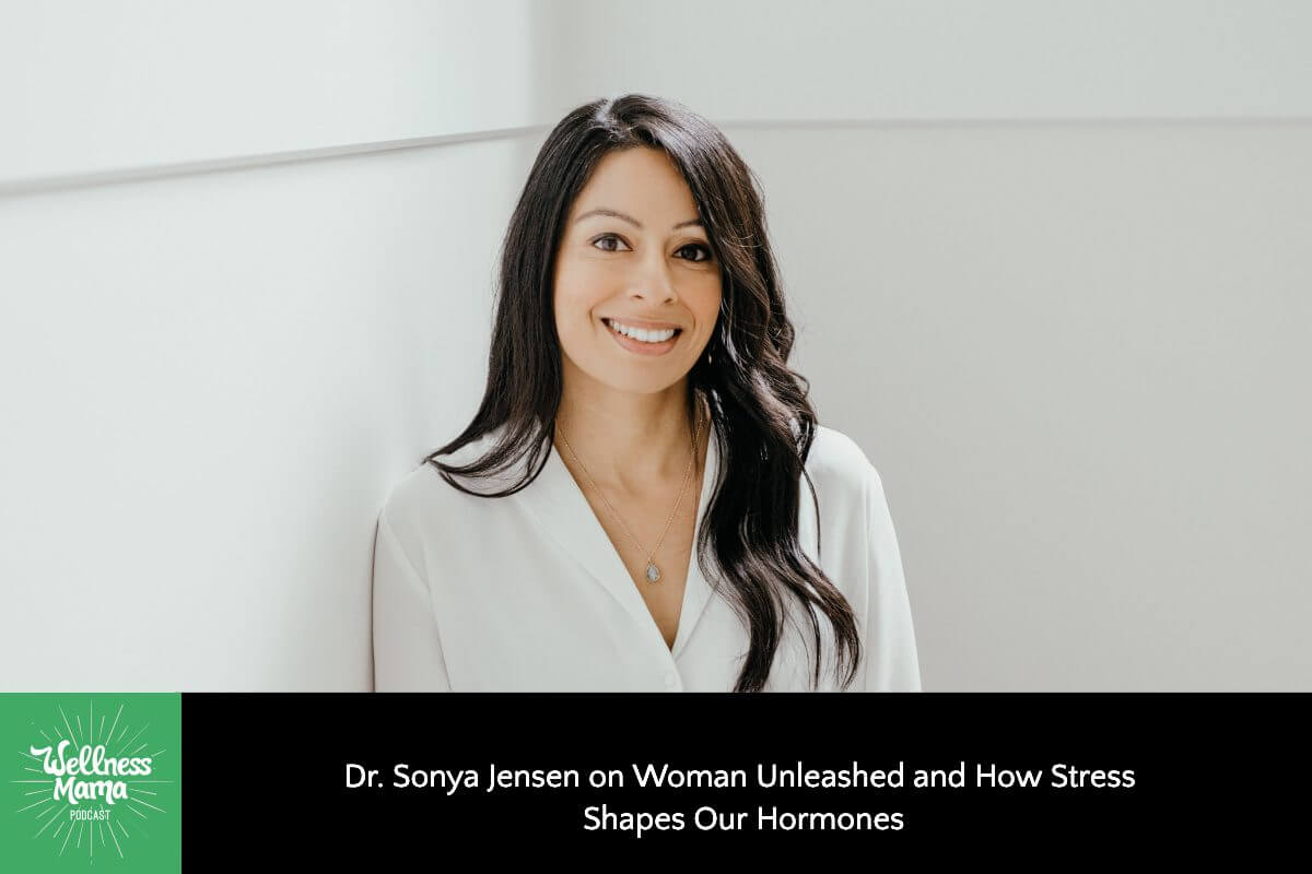 525: Dr. Sonya Jensen on Woman Unleashed and How Stress Shapes Our Hormones